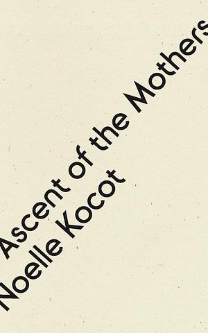 Ascent of the Mothers by Noelle Kocot