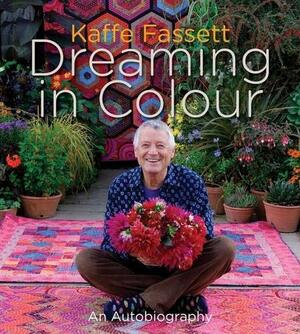 Dreaming in Colour: An Autobiography by Kaffe Fassett