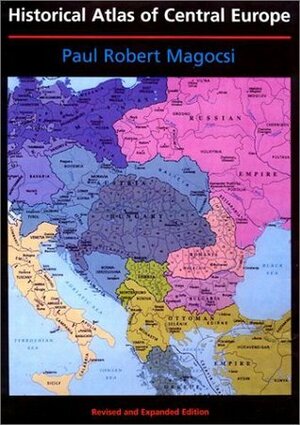 Historical Atlas of Central Europe by Paul Robert Magocsi