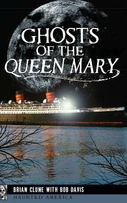 Ghosts of the Queen Mary by Bob Davis, Brian Clune