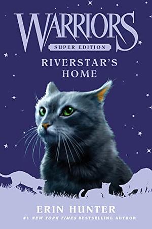 Warriors Super Edition: Riverstar's Home by Erin Hunter