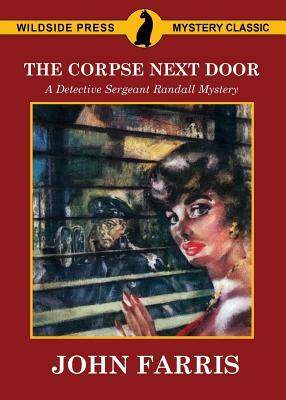 The Corpse Next Door: A Detective Sergeant Randall Mystery by John Farris