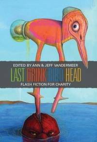 Last Drink Bird Head by Ann VanderMeer