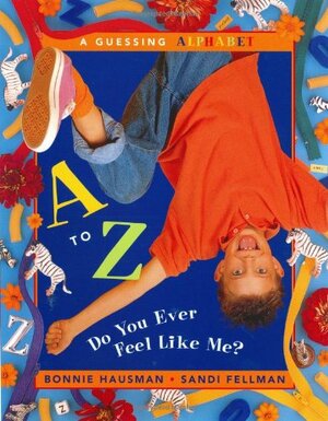 A to Z--Do You Ever Feel Like Me? by Bonnie Hausman, Sandi Fellman