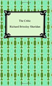 The critic or, A tragedy rehearsed; a dramatic piece by Richard Brinsley Sheridan