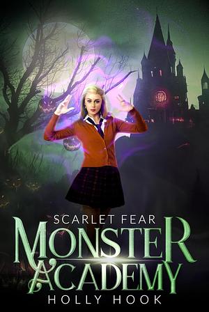 Monster Academy: Scarlet Fear [Book Eight of the Monster Academy Series] by Holly Hook