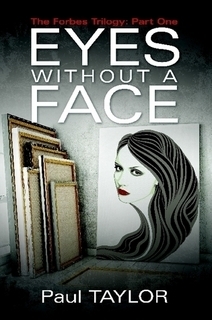 Eyes Without a Face: The Forbes Trilogy: Part One by Paul Taylor