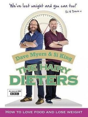 The Hairy Dieters: How to Love Food and Lose Weight by Dave Myers, Si King
