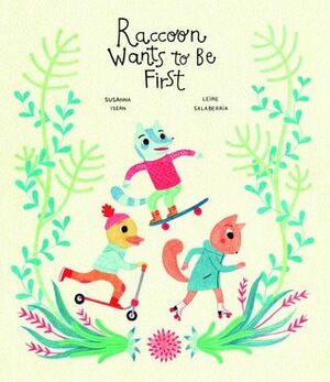Raccoon Wants to Be First by Susanna Isern, Leire Salaberria