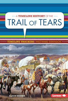 A Timeline History of the Trail of Tears by Alison Behnke