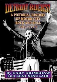 DETROIT ROCKS! A Pictorial History of Motor City Rock and Roll 1965 to 1975 by Leni Sinclair, Gary Grimshaw