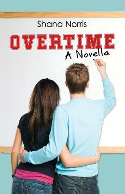 Overtime: A Novella by Shana Norris