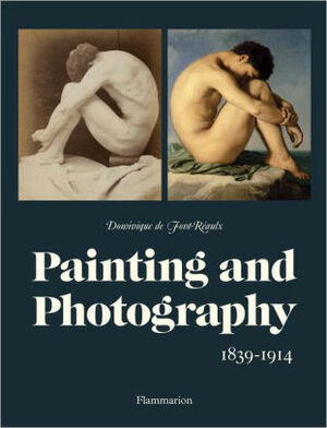 Painting and Photography: 1839-1914 by Dominique de Font-Réaulx