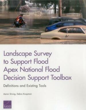 Landscape Survey to Support Flood Apex National Flood Decision Support Toolbox: Definitions and Existing Tools by Debra Knopman, Aaron Strong