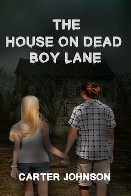 The House on Dead Boy Lane by Carter Johnson