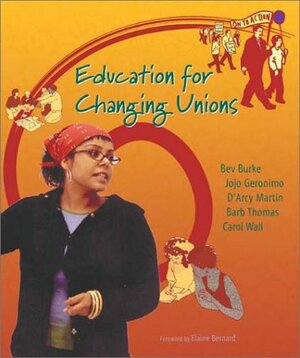 Education For Changing Unions by D'Arcy Martin, Bev Burke