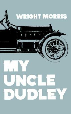 My Uncle Dudley by Wright Morris