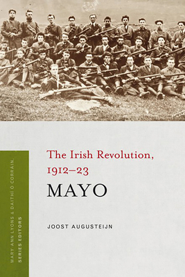 Mayo: The Irish Revolution, 1912-23 by Joost Augusteijn