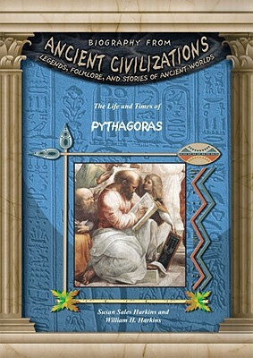 The Life and Times of Pythagoras by William H. Harkins, Susan Sales Harkins