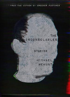 The Inconsolables by Michael Wehunt