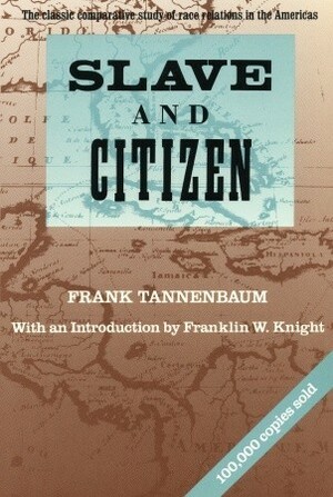 Slave and Citizen: The Classic Comparative Study of Race Relations in the Americas by Frank Tannenbaum