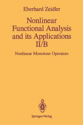 Nonlinear Functional Analysis and Its Applications: II/B: Nonlinear Monotone Operators by E. Zeidler