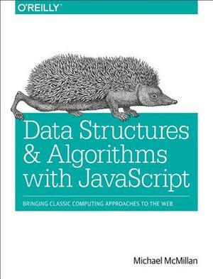 Data Structures and Algorithms with JavaScript by Michael McMillan