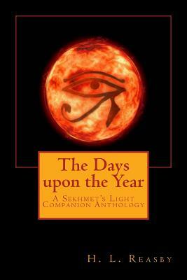 The Days upon the Year: A Sekhmet's Light Companion Anthology by H. L. Reasby