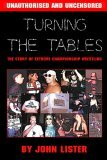 Turning the Tables: The Story of Extreme Championship Wrestling by John Lister