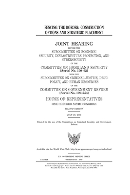 Fencing the border: construction options and strategic placement by United St Congress, United States House of Representatives, Committee on Homeland Security (house)