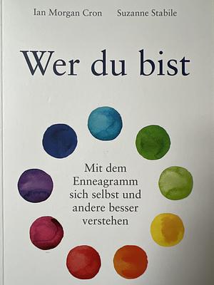 Wer du bist: Mit dem Enneagramm sich selbst und andere besser verstehen by Suzanne Stabile, Ian Morgan Cron