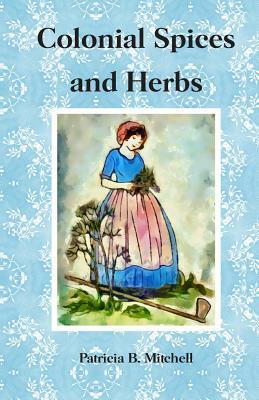 Colonial Spices and Herbs by Patricia B. Mitchell