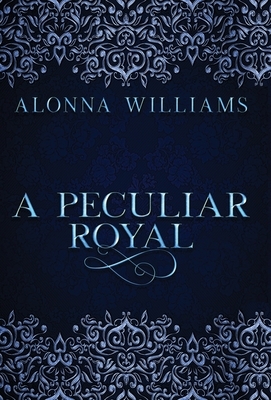 A Peculiar Royal by Alonna Williams