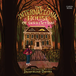The International House of Dereliction by Jacqueline Davies