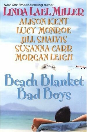 Beach Blanket Bad Boys by Linda Lael Miller, Susanna Carr, Morgan Leigh, Jill Shalvis, Alison Kent, Lucy Monroe