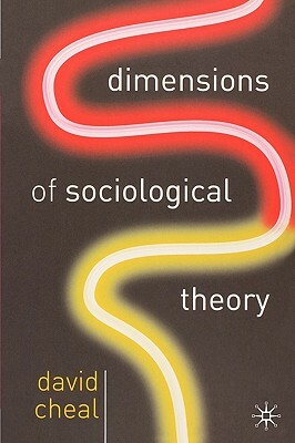 Dimensions of Sociological Theory by David Cheal