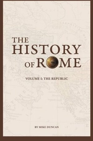 The History of Rome, Volume I: The Republic by Peter D. Campbell, Mike Duncan