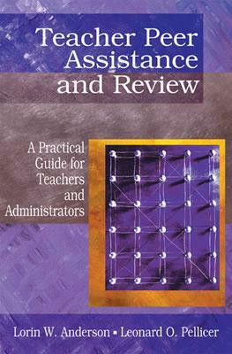 Teacher Peer Assistance and Review: A Practical Guide for Teachers and Administrators by Lorin W. Anderson, Leonard O. Pellicer