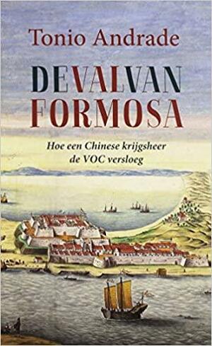 De val van Formosa: hoe een Chinese krijgsheer de VOC versloeg by Tonio Andrade
