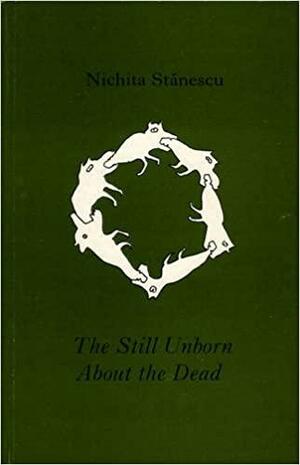 The Still Unborn About the Dead by Nichita Stănescu