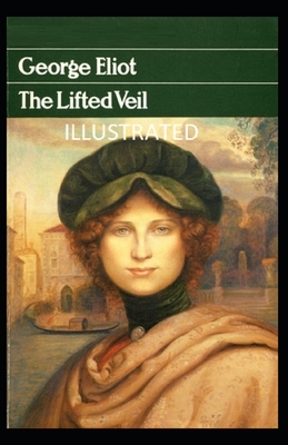 The Lifted Veil Illustrated by George Eliot