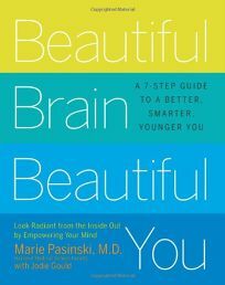 Beautiful Brain, Beautiful You: Look Radiant from the Inside Out by Empowering Your Mind by Marie Pasinski, Jodie Gould