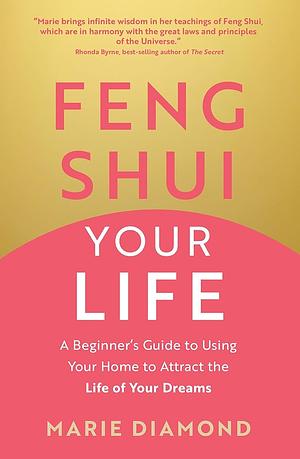 Feng Shui Your Life by Marie Diamond