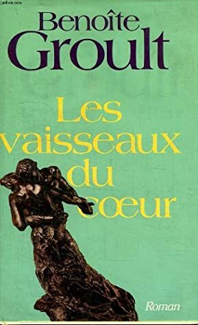 Les Vaisseaux Du Coeur by Benoîte Groult