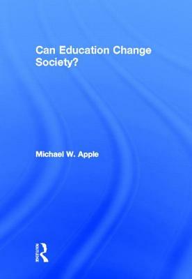 Can Education Change Society? by Michael W. Apple