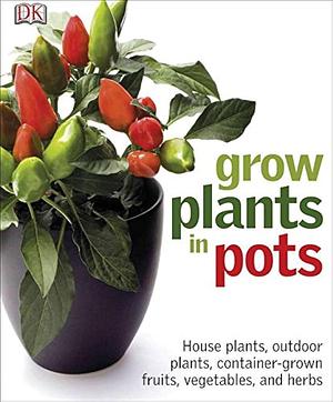 Grow Plants in Pots by Martyn Cox