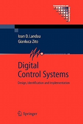 Digital Control Systems: Design, Identification and Implementation by Gianluca Zito, Ioan Dore Landau