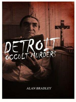 Detroit Occult Murders by Alan Bradley