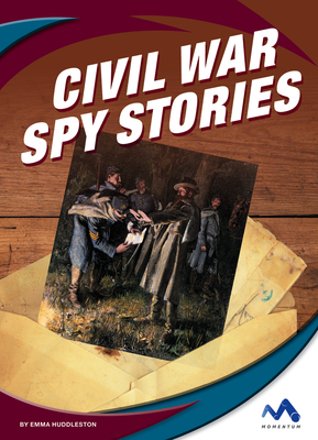 Civil War Spy Stories by Emma Huddleston