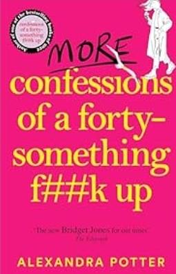 More Confessions of a Forty-Something F**k Up by Alexandra Potter